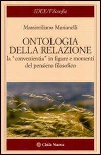 Ontologia della relazione. La «convenientia» in figure e momenti del pensiero filosofico - Massimiliano Marianelli - copertina