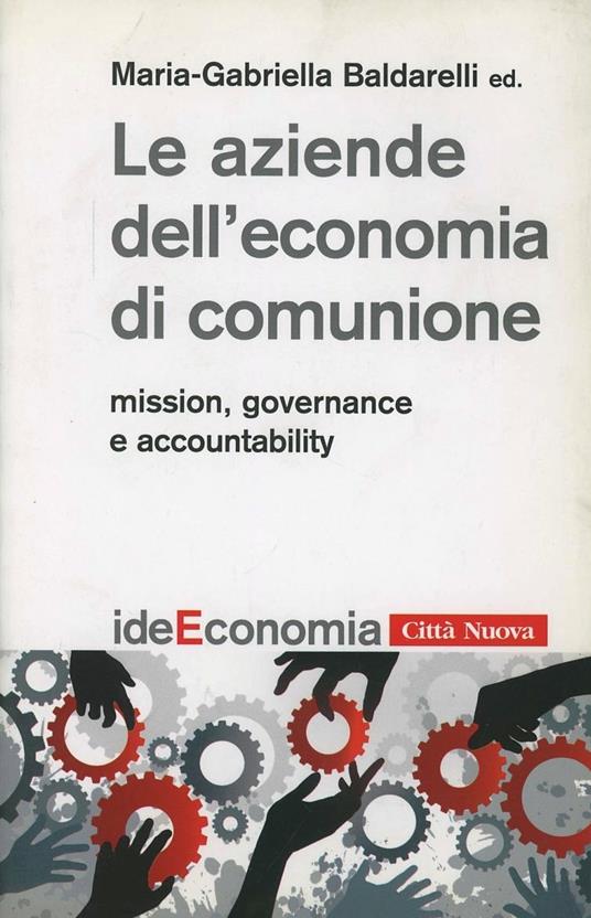 Le aziende dell'economia di comunione. Mission, governance e accountability - Maria Gabriella Baldarelli - copertina
