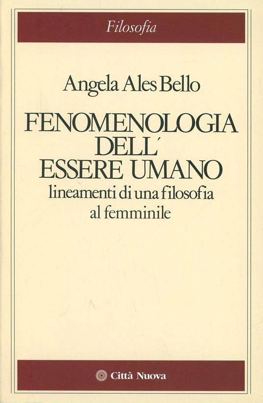 Fenomenologia dell'essere umano. Lineamenti di una filosofia al femminile - Angela Ales Bello - copertina
