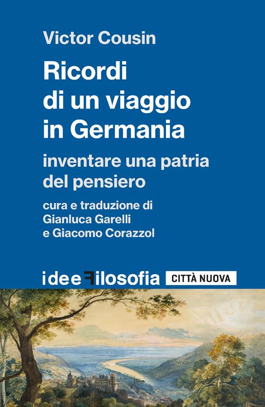 Ricordi di un viaggio in Germania. Inventare una patria del pensiero - Victor Cousin - copertina