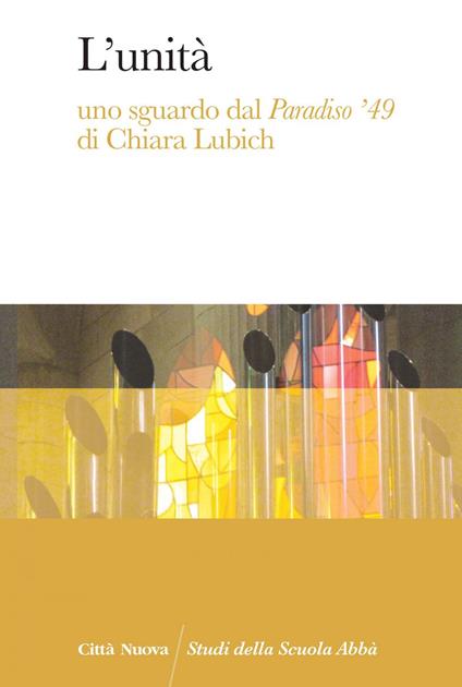 L' unità. Uno sguardo dal Paradiso '49 di Chiara Lubich - Judith Povilus,Stefan Tobler - ebook