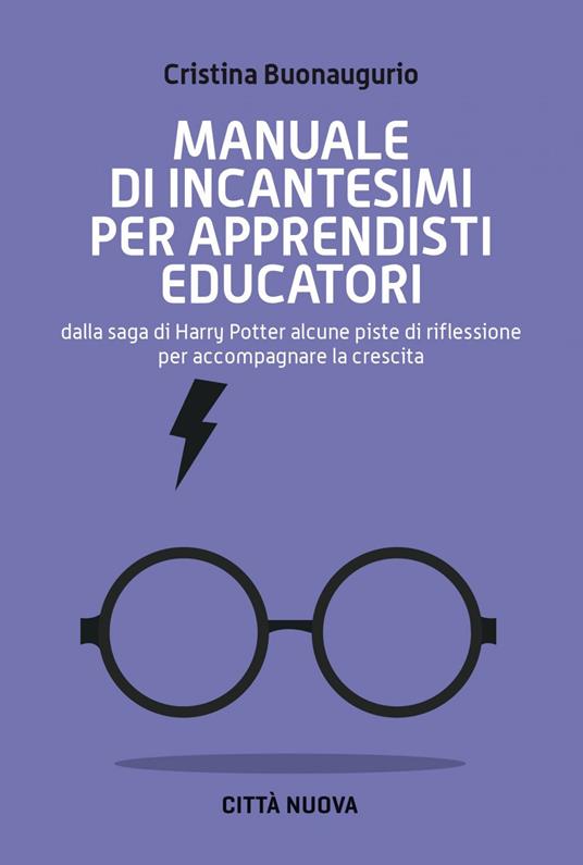 Manuale di incantesimi per apprendisti educatori. Dalla saga di Harry Potter alcune piste di riflessione per accompagnare la crescita - Cristina Buonaugurio - ebook