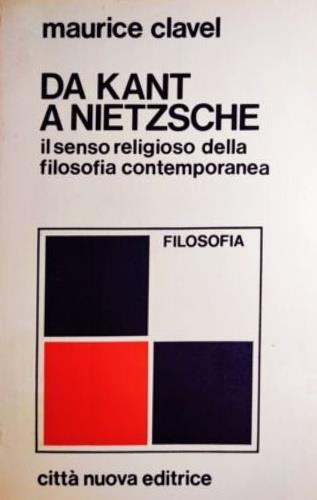 Da Kant a Nietzsche: il senso religioso della filosofia contemporanea - Maurice Clavel - copertina