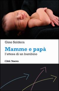 Mamme e papà. L'attesa di un bambino - Gino Soldera - copertina