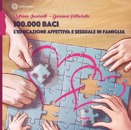 100.000 baci. L'educazione affettiva e sessuale in famiglia - Miriam Incurvati,Giovanni Petrichella - copertina