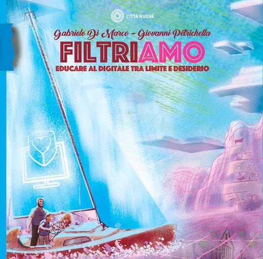 Filtriamo. Educare al digitale tra limite e desiderio - Gabriele Di Marco,Giovanni Petrichella - copertina