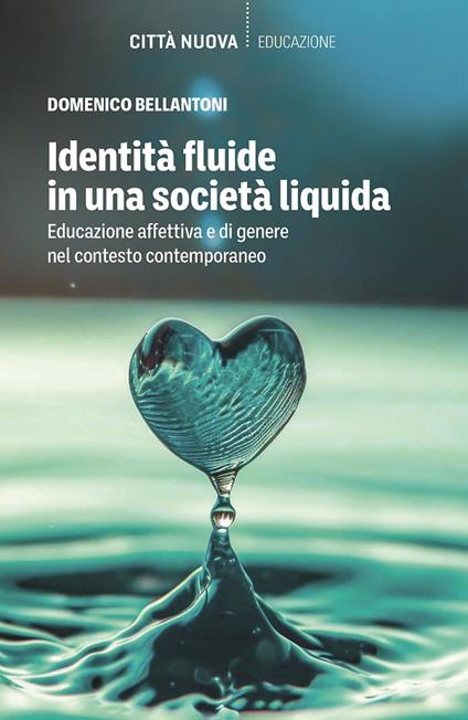 Identità fluide in una società liquida. Educazione affettiva e di genere nel contesto contemporaneo - Domenico Bellantoni - copertina