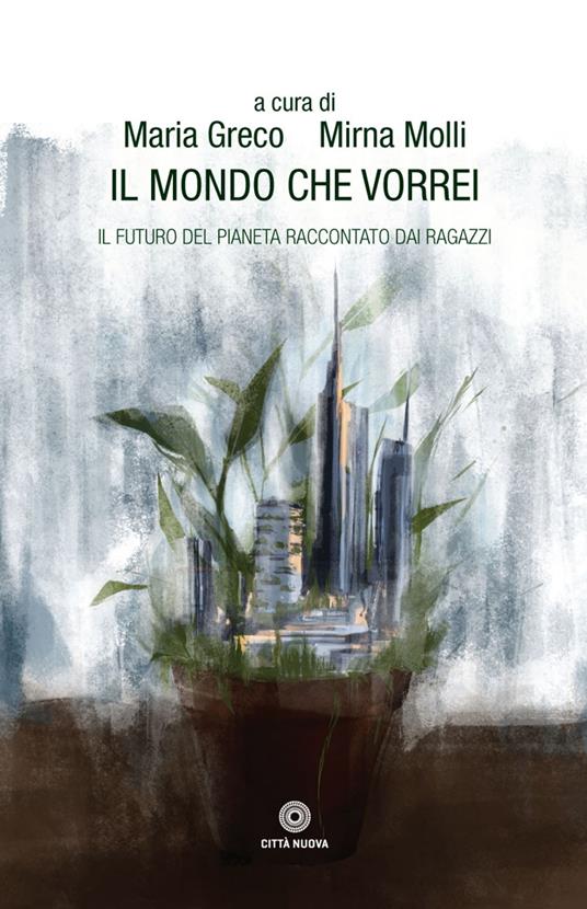 Il mondo che vorrei. Il futuro del pianeta raccontato dai ragazzi - Maria Greco,Mirna Molli - ebook