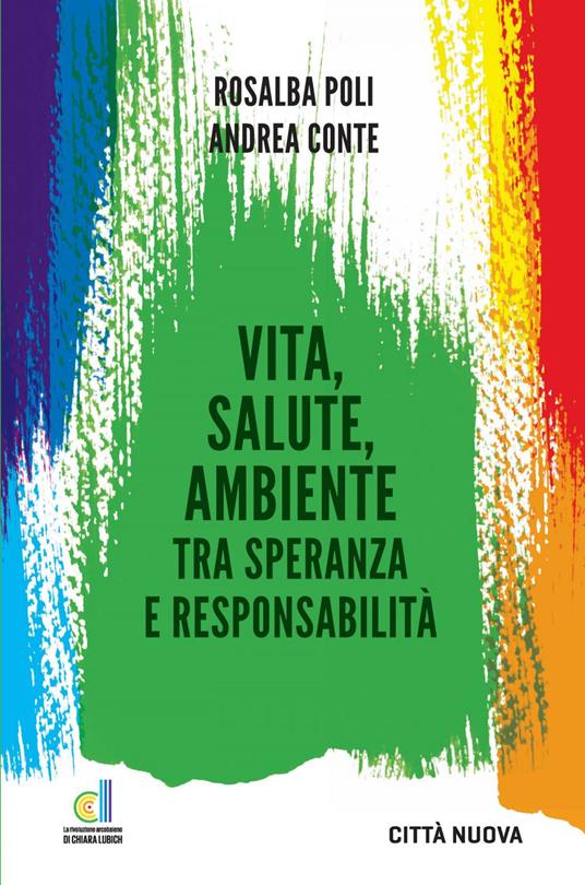 Vita, salute, ambiente tra speranza e responsabilità - Andrea Conte,Rosalba Poli - ebook