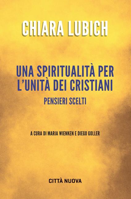 Una spiritualità per l'unità dei cristiani. Pensieri scelti - Chiara Lubich,Diego Goller,Maria Wienken - ebook
