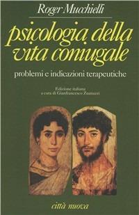 Psicologia della vita coniugale. Problemi e indicazioni terapeutiche - Roger Mucchielli - copertina