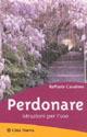 Perdonare. Istruzioni per l'uso - Raffaele Cavaliere - copertina