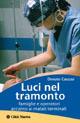 Luci nel tramonto. Famiglie e operatori accanto ai malati terminali - Donato Cauzzo - copertina