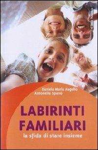 Labirinti familiari. La sfida di stare insieme - Daniela M. Augello,Antonella Spanò - copertina