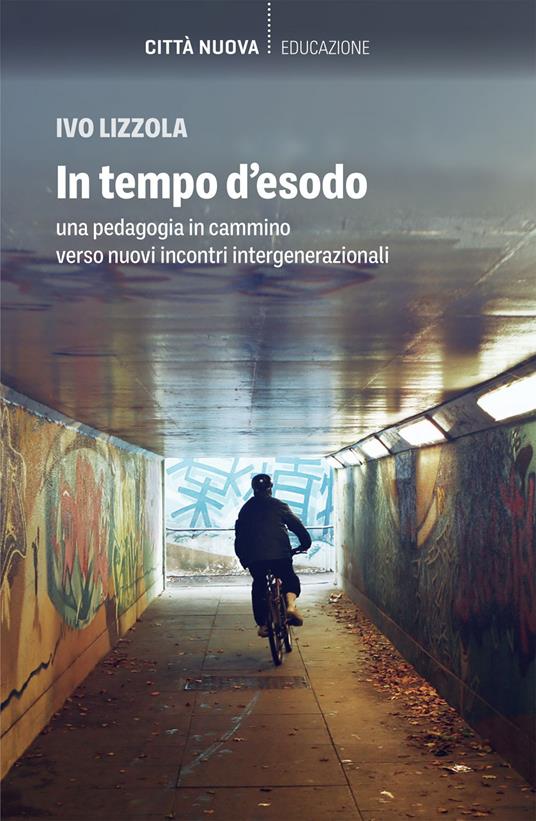 In tempo d'esodo. Una pedagogia in cammino verso nuovi incontri intergenerazionali - Ivo Lizzola - ebook