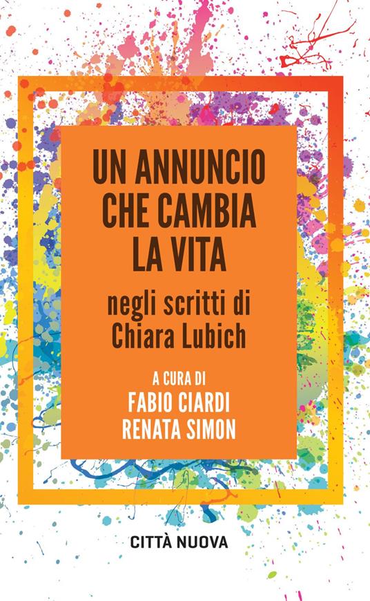 Un annuncio che cambia la vita negli scritti di Chiara Lubich - Fabio Ciardi,Renata Simon - ebook