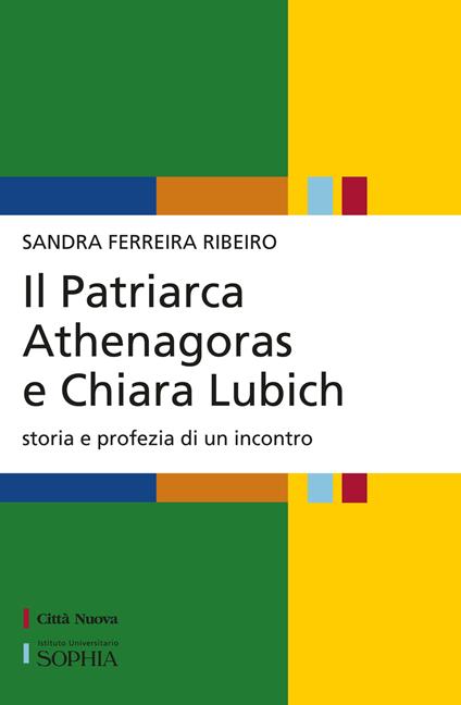 Il patriarca Athenagoras e Chiara Lubich. Storia e profezia di un incontro - Sandra Ferreira Ribeiro - copertina