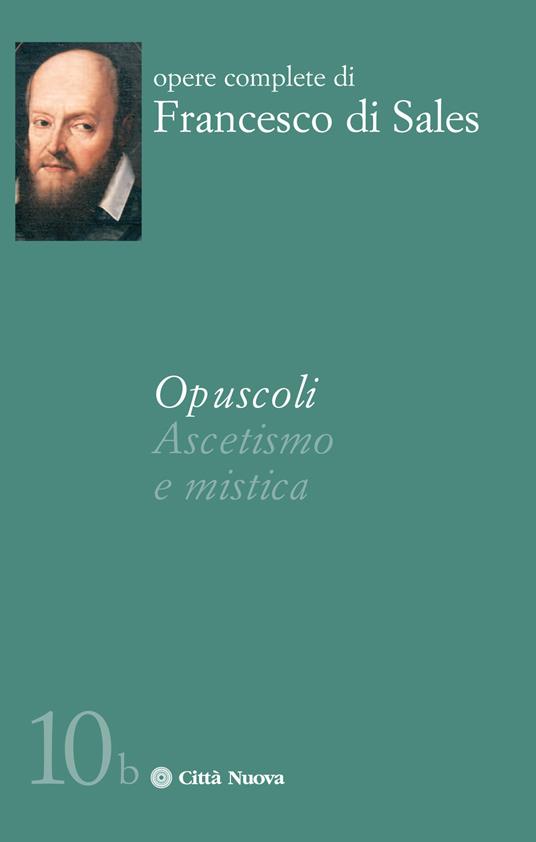 Opuscoli. Ascetismo e mistica - Francesco di Sales (san) - copertina