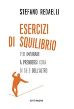 Esercizi di squilibrio. Per imparare a prendersi cura di sé e dell'altro