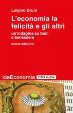 L' economia la felicità e gli altri. Un'indagine su beni e benessere