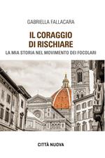Il coraggio di rischiare. La mia storia nel Movimento dei Focolari