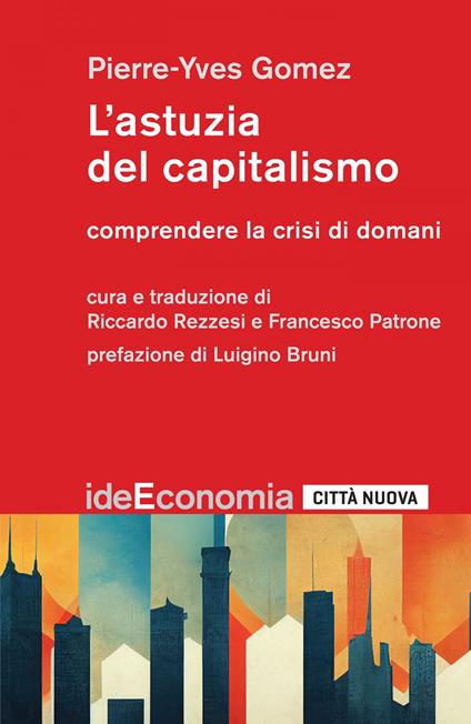 L' astuzia del capitalismo. Comprendere la crisi di domani - Pierre-Yves Gomez,Francesco Patrone,Riccardo Rezzesi - ebook