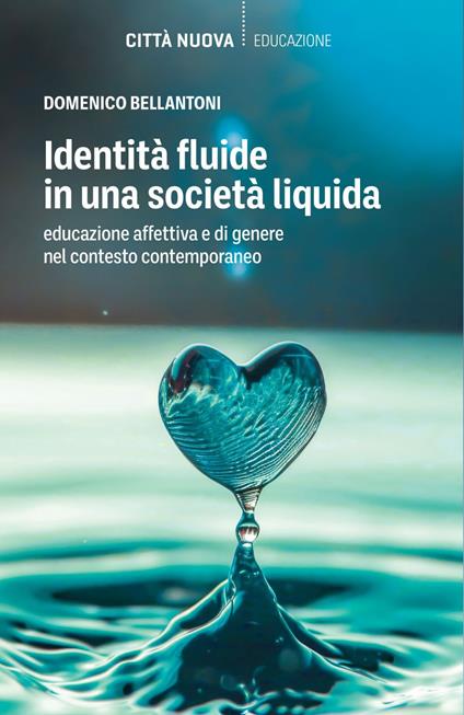 Identità fluide in una società liquida. Educazione affettiva e di genere nel contesto contemporaneo - Domenico Bellantoni - ebook