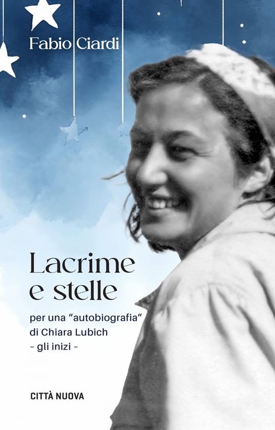 Lacrime e stelle. Per una «autobiografia» di C. Lubich. Gli inizi - Fabio Ciardi - ebook
