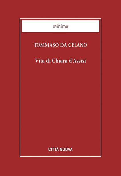 Vita di Chiara d'Assisi. Testamento, lettere, benedizioni di santa Chiara - Tommaso da Celano - copertina