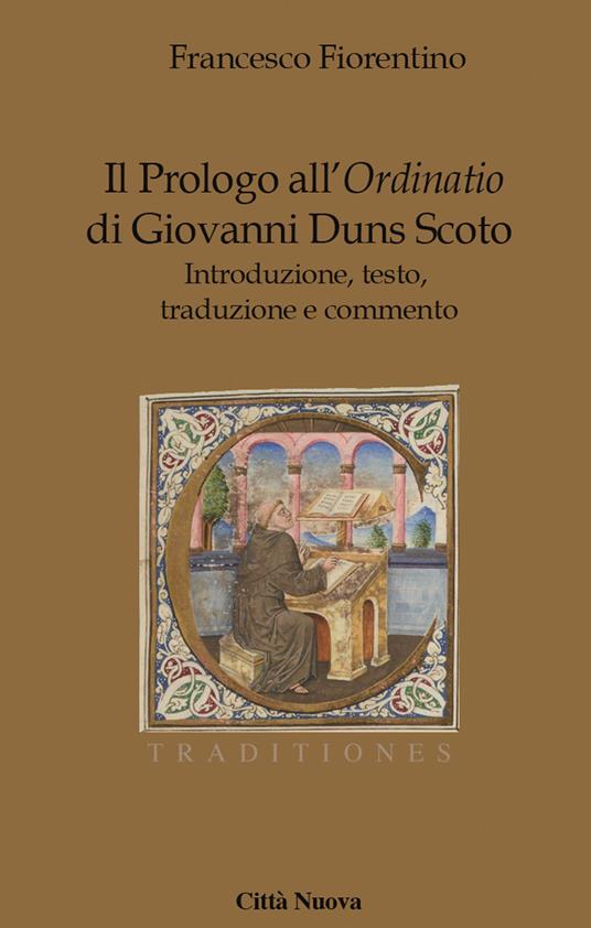 Il Prologo all'«Ordinatio» di Giovanni Duns Scoto. Introduzione, testo, traduzione e commento - Francesco Fiorentino - copertina