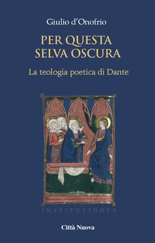 Per questa selva oscura. La teologia poetica di Dante. Vol. 1: gioventute, La. - Giulio D'Onofrio - copertina