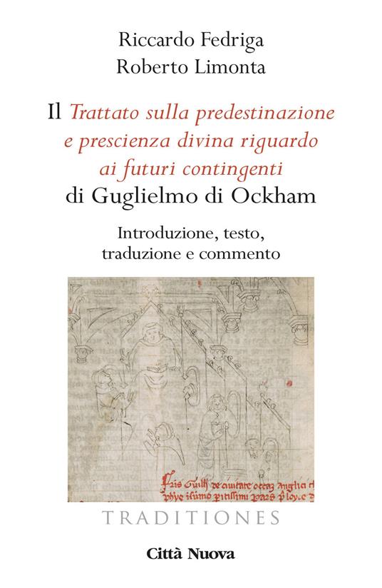Il «Trattato sulla predestinazione e prescienza divina riguardo ai futuri contingenti» di Guglielmo di Ockham. Introduzione, testo, traduzione e commento - Riccardo Fedriga,Roberto Limonta - copertina