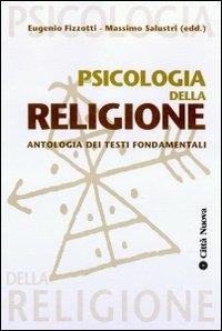 Psicologia della religione. Con antologia dei testi fondamentali - Eugenio Fizzotti,Massimo Salustri - copertina
