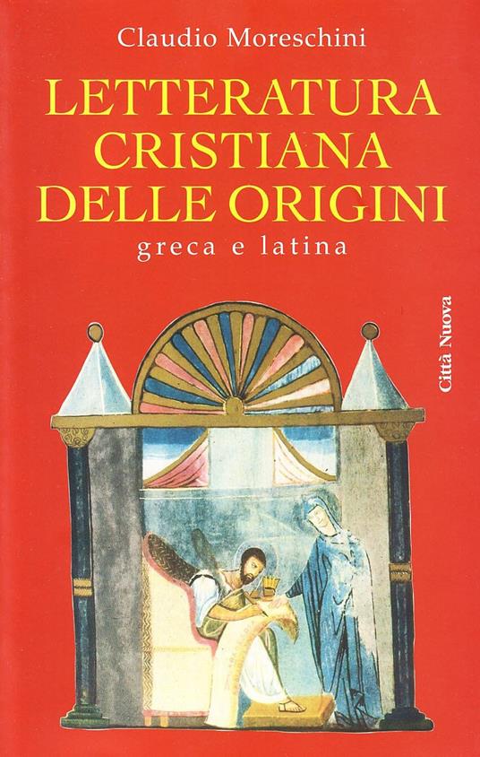 Letteratura cristiana delle origini. Greca e latina - Claudio Moreschini - copertina