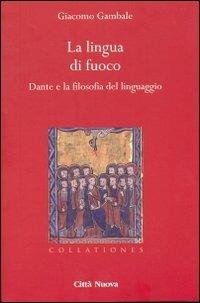 La lingua di fuoco. Dante e la filosofia del linguaggio - Giacomo Gambale - copertina