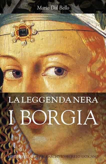 La leggenda nera. I Borgia - Mario Dal Bello - ebook
