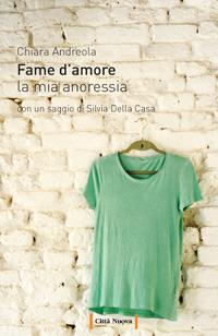 Fame d'amore. La mia anoressia - Chiara Andreola - ebook