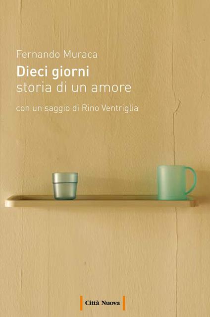 Dieci giorni. Storia di un amore - Fernando Muraca - ebook