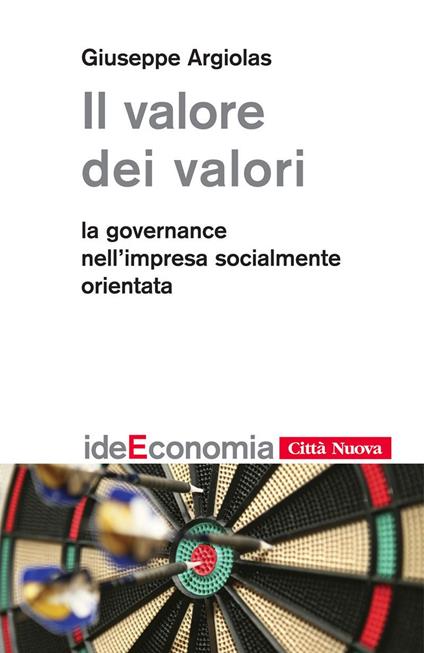 Il valore dei valori. La governance nell'impresa socialmente orientata - Giuseppe Argiolas - ebook