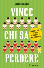 Vince chi sa perdere. Come gestire le crisi e i conflitti interpersonali