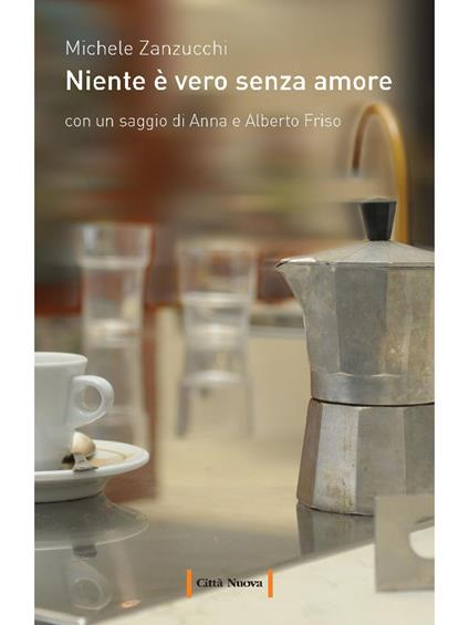 Niente è vero senza amore - Michele Zanzucchi - ebook