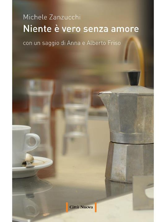 Niente è vero senza amore - Michele Zanzucchi - ebook