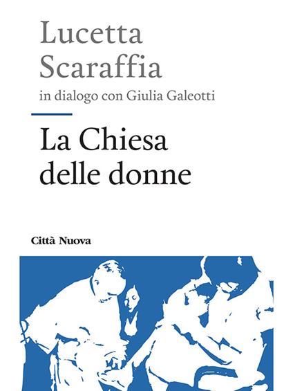 La Chiesa delle donne - Giulia Galeotti,Lucetta Scaraffia - ebook