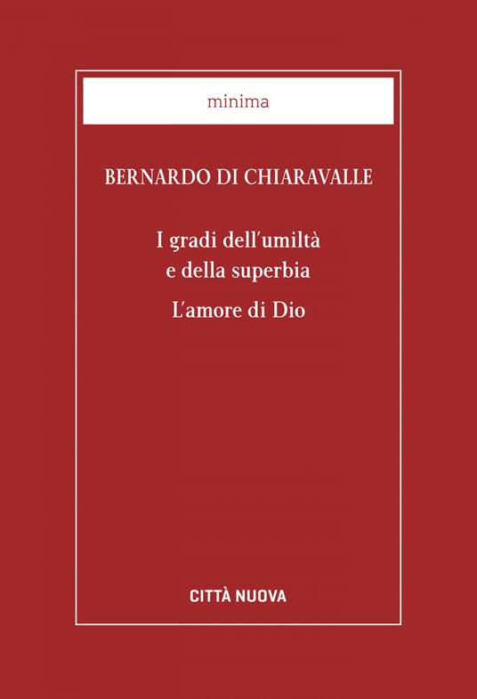 I gradi dell'umiltà e della superbia. L'amore di Dio - Bernardo di Chiaravalle (san),Gaspare Mura - ebook