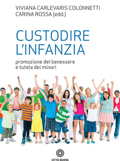 Custodire l'infanzia. Promozione del benessere e tutela dei minori - Viviana Carlevaris Colonnetti,Carina Rossa - ebook