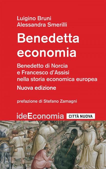 Benedetta economia. Benedetto da Norcia e Francesco d'Assisi nella storia economica europea - Luigino Bruni,Alessandra Smerilli - ebook