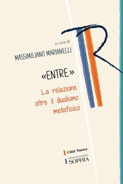 «Entre». La relazione oltre il dualismo metafisico - Massimiliano Marianelli - ebook