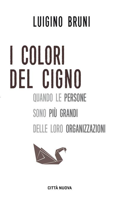 I colori del cigno. Quando le persone sono più grandi delle loro organizzazioni - Luigino Bruni - ebook