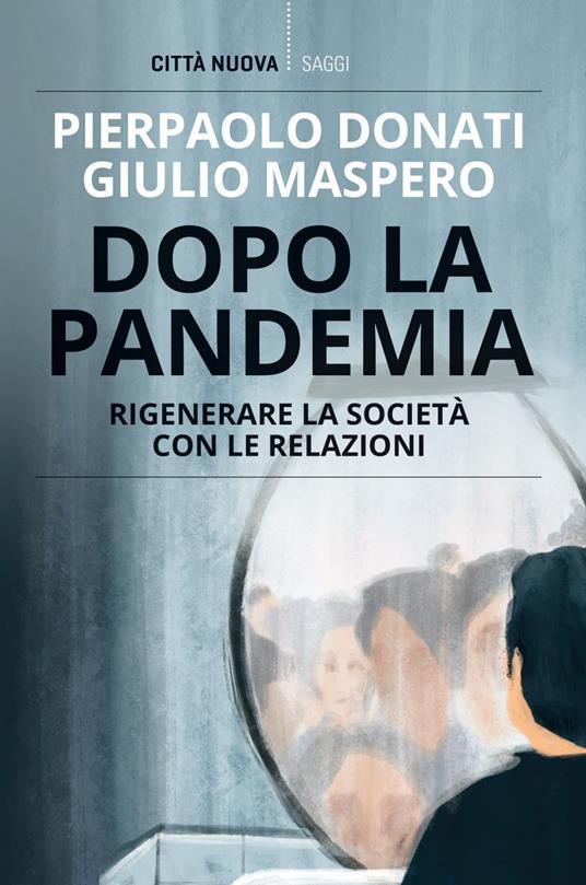 Dopo la pandemia. Rigenerare la società con le relazioni - Pierpaolo Donati,Giulio Maspero - ebook