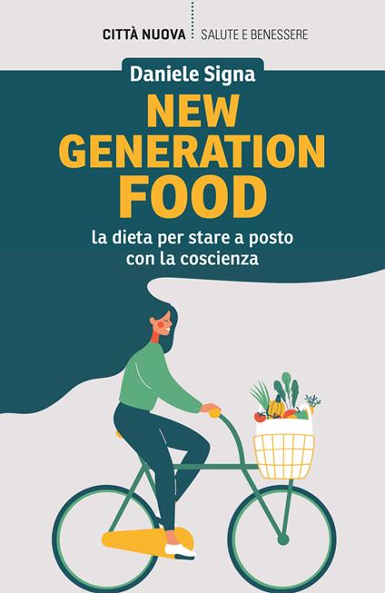 New generation food. La dieta per stare a posto con la coscienza - Daniele Signa - copertina